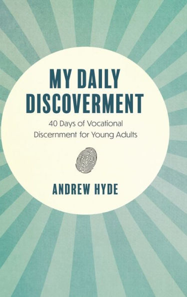 My Daily Discoverment: 40 Days of Vocational Discernment for Young Adults