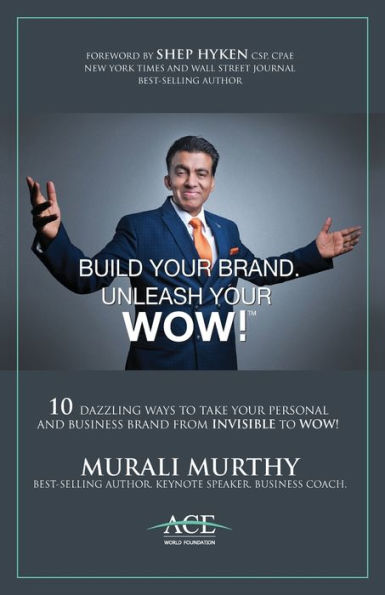 Build Your Brand, Unleash WOW!: 10 Dazzling Ways to Take Personal and Business Brand From Invisible Wow!