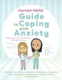 Parent-Child Guide to Coping with Anxiety: Helping Our Brains Manage Strong Emotions