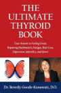 The Ultimate Thyroid Book: Your Answer to Feeling Great, Repairing Hashimoto's, Fatigue, Hair Loss, Depression, Infertility and More!