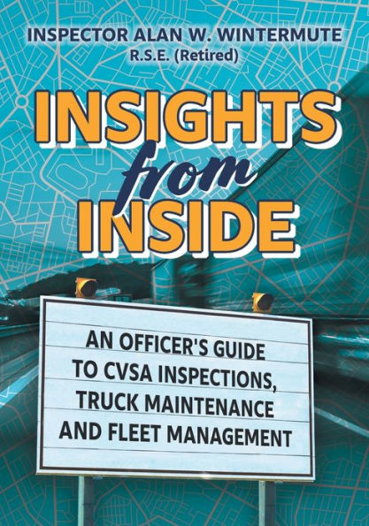 Insights from Inside: An Officer's guide to CVSA Inspections, Truck Maintenance and Fleet Management