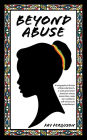 Beyond Abuse: A biographical fiction of Marcella March, a sixth generation Jamaican whose adversities made her confident, self-reliant and emboldened.