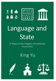 Title: Language and State: A Theory of the Progress of Civilization, Author: Xing Yu