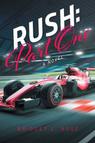 Title: Rush: Part One: A Novel, Author: Bridget L. Rose