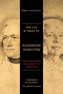 the Life & Times of Alexander Hamilton: Two Apples that Fell from Same Tree