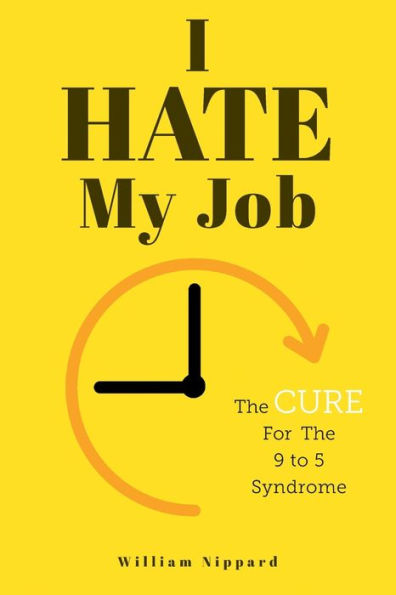 I Hate My Job: The Cure For 9- 5 Syndrome