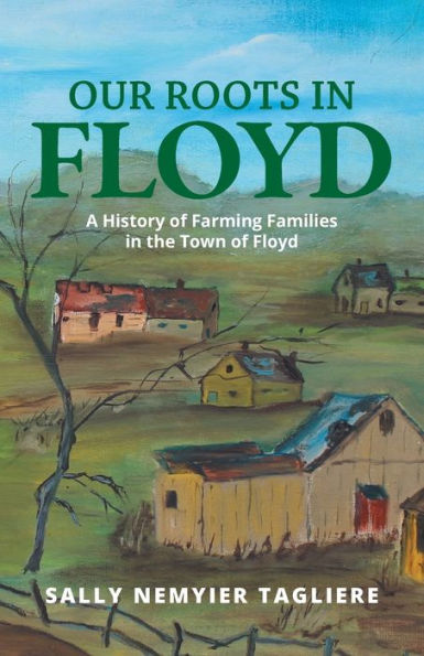 Our Roots Floyd: A History of Farming Families the Town Floyd
