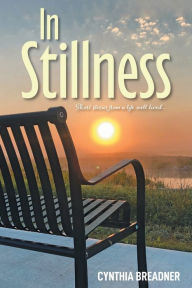 Title: In Stillness: Short Stories from a Life Well Lived..., Author: Cynthia Breadner