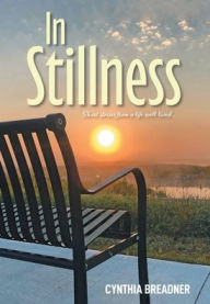 Title: In Stillness: Short Stories from a Life Well Lived..., Author: Cynthia Breadner