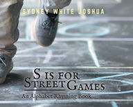 Title: S is for Street Games: An Alphabet Rhyming Book, Author: Sydney White Joshua