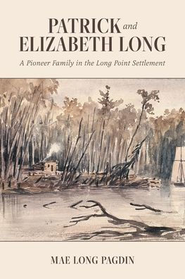 Patrick and Elizabeth Long: A Pioneer Family in the Long Point Settlement