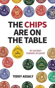 Title: The Chips Are on the Table: My Journey Towards Recovery, Author: Teddy Assaly