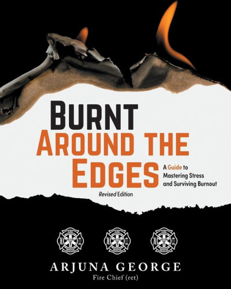Burnt Around the Edges: A Guide to Mastering Stress and Surviving Burnout