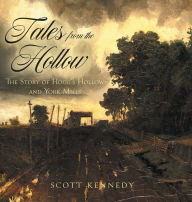 Title: Tales From the Hollow: The Story of Hogg's Hollow and York Mills, Author: Scott Kennedy