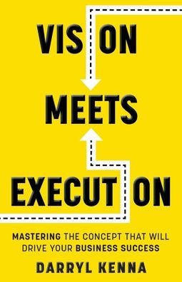 Vision Meets Execution: Mastering the Concept that will Drive your Business Success