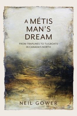 A Metis Man's Dream: From Traplines to Tugboats in Canada's North