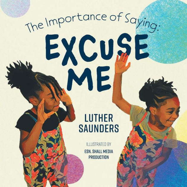 The Importance of Saying: Excuse Me by Luther Saunders, Esn Shall Media ...