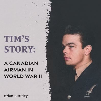 Tim's Story: A Canadian Airman World War II