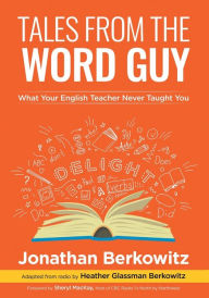 Title: Tales From the Word Guy: What Your English Teacher Never Taught You, Author: Jonathan Berkowitz
