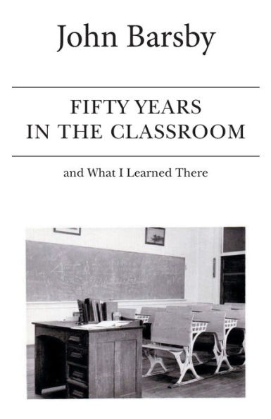 Fifty Years the Classroom and What I Learned There