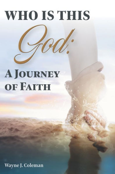 Who Is This God: A Journey of Faith