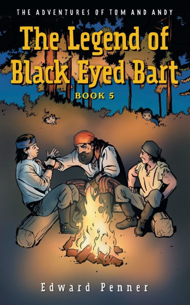 The Legend of Black Eyed Bart, Book 5: Adventures Tom and Andy
