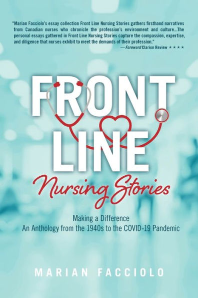Front Line Nursing Stories: Making a Difference: An Anthology from the 1940s to COVID-19 Pandemic