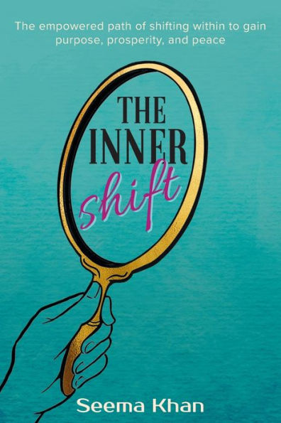 The Inner Shift: Empowered Path of Shifting Within to Gain Purpose, Prosperity, and Peace