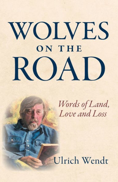 Wolves on the Road: Words of Land, Love and Loss