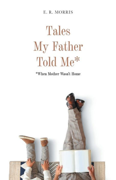 Tales My Father Told Me*: *When Mother Wasn't Home