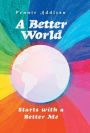 A Better World: Starts with a Better Me