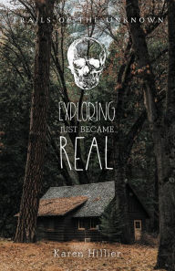 Title: Exploring Just Became Real, Author: Karen Hillier