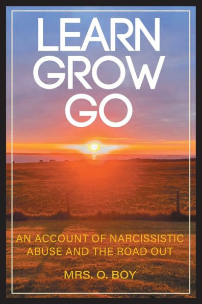 Learn Grow Go: An Account of Narcissistic Abuse and the Road Out