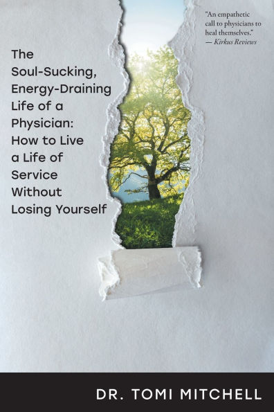 The Soul-Sucking, Energy-Draining Life of a Physician: How to Live Service Without Losing Yourself