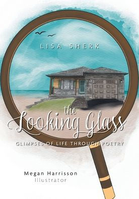 The Looking Glass: Glimpses of Life Through Poetry