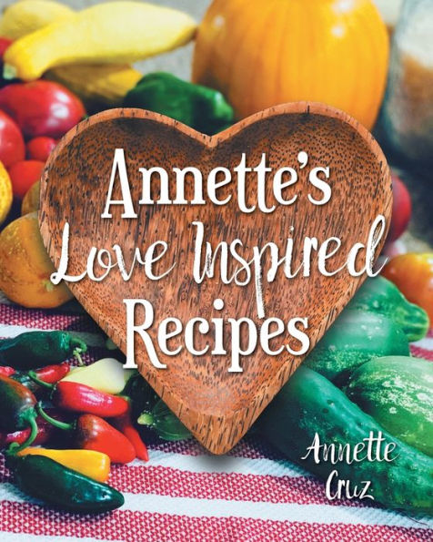 Annette's Love Inspired Recipes