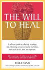 The Will to Heal: A self-care guide to reflecting, resolving, and embracing our past, present, and future, with clear advice, faith, and expertise