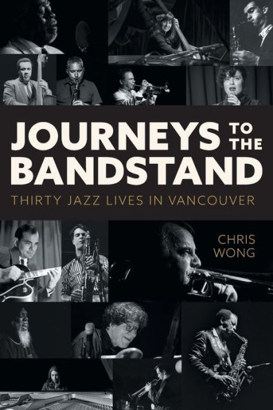 Journeys to the Bandstand: Thirty Jazz Lives Vancouver