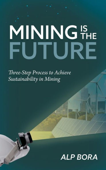 Mining is the Future: Three-Step Process to Achieve Sustainability