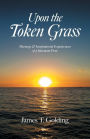 Upon the Token Grass: Musings & Inspirational Experiences of a Jamaican Poet