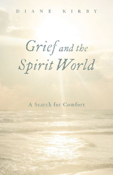 Grief and the Spirit World: A Search for Comfort