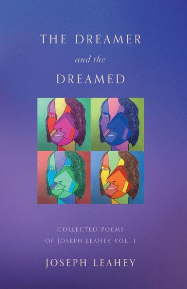 the Dreamer and Dreamed: Collected Poems of Joseph Leahey Vol. 1