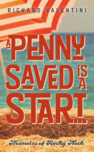 A Penny Saved Is Start . .: Memoirs of Rocky Neck