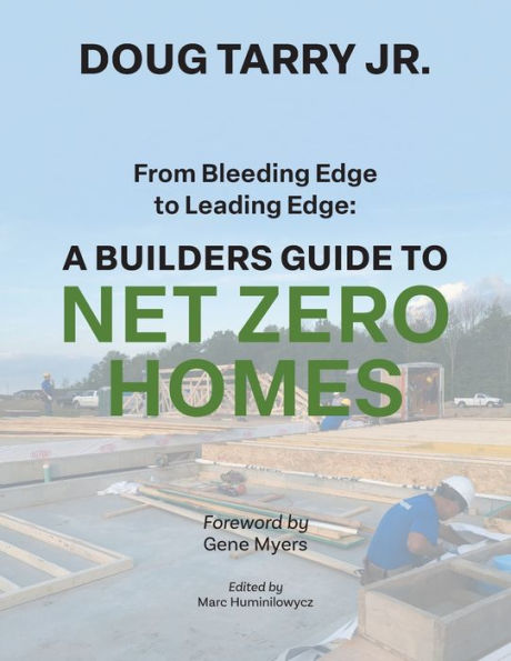 From Bleeding Edge to Leading Edge: A Builders Guide Net Zero Homes