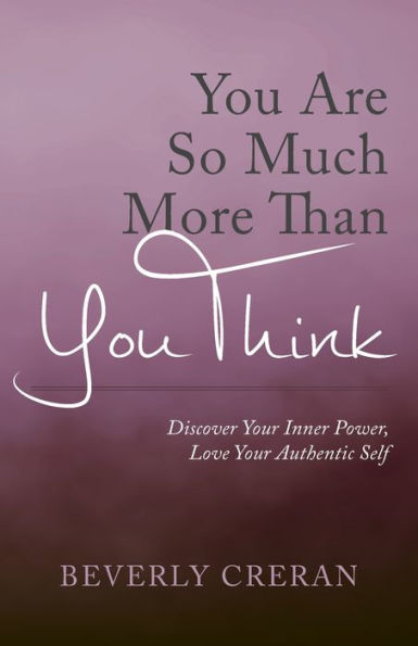 You Are So Much More Than Think: Discover Your Inner Power, Love Authentic Self