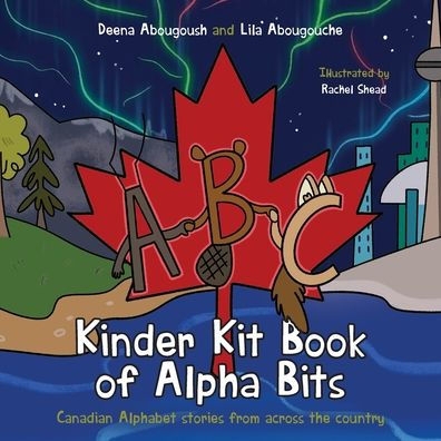 Kinder Kit Book of Alpha Bits: Canadian Alphabet stories from across the country