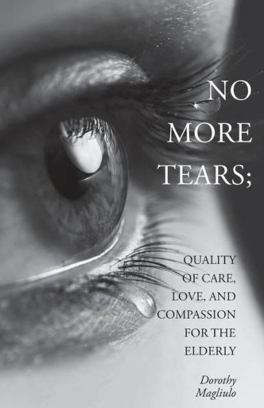 No More Tears: Quality of Care, Love, and Compassion for the Elderly