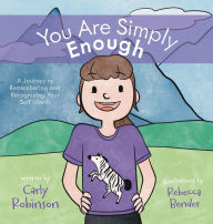 Title: You Are Simply Enough: A Journey to Remembering and Recognizing Your Self Worth, Author: Carly Robinson