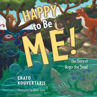 Title: Happy to Be Me!: The Story of Argo the Snail, Author: Erato Kouvertaris