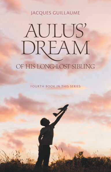 Aulus' Dream of his Long-Lost Sibling: Fourth Book this Series